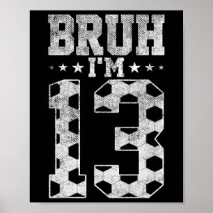 Bruh 13-års födelsedag Fotboll Bruh Jag är 13 år g Poster