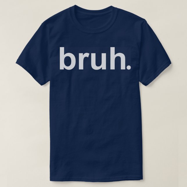 Bruh 1 t shirt (Design framsida)