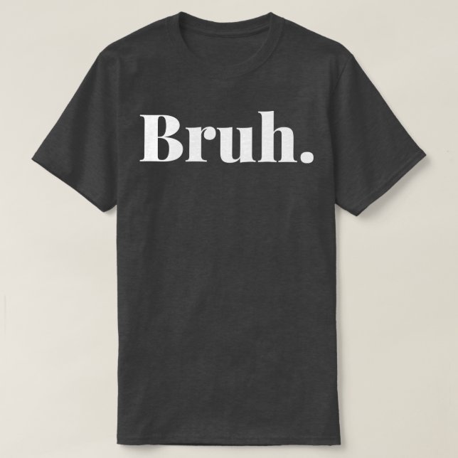 Bruh 2 t shirt (Design framsida)