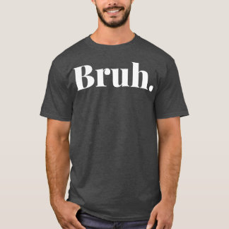 Bruh 2 t shirt