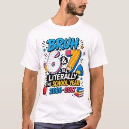 Bruh 6-7 är bokstavligen läsåret 2026-2027 t shirt
