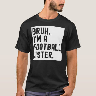 Bruh A Football Sister for Girls High School Colle T Shirt