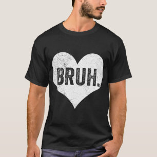 Bruh Alla Hjärtans Dag Meme Roligt Talesätt Bro Hi T Shirt