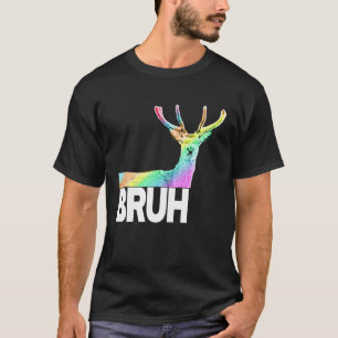BRUH, är du en grov, jävla hjort! T Shirt