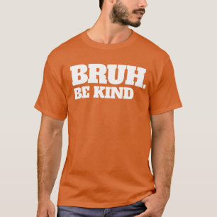 Bruh Be om vänlighet sluta att mobba ut enhetsdage T Shirt