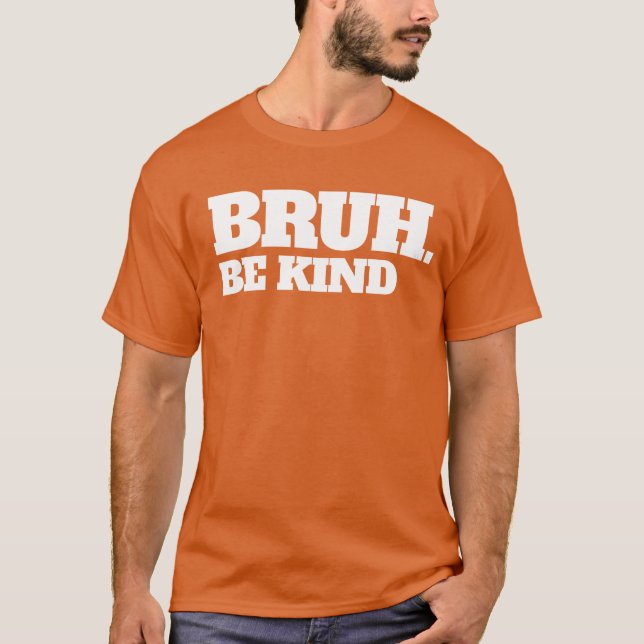 Bruh Be om vänlighet sluta att mobba ut enhetsdage T Shirt (Framsida)