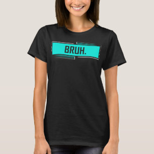 Bruh Bro, Hälsning Slang Funny Meme Say Sla T Shirt