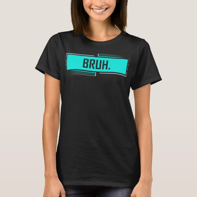 Bruh Bro, Hälsning Slang Funny Meme Say Sla T Shirt (Framsida)