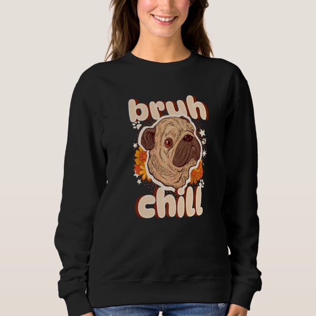 Bruh Chill Pug  Tonåring Citat  Pug Bara Chill T Shirt (Framsida)