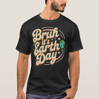 Bruh Det är jordens dag Rädda söta planet elever T Shirt