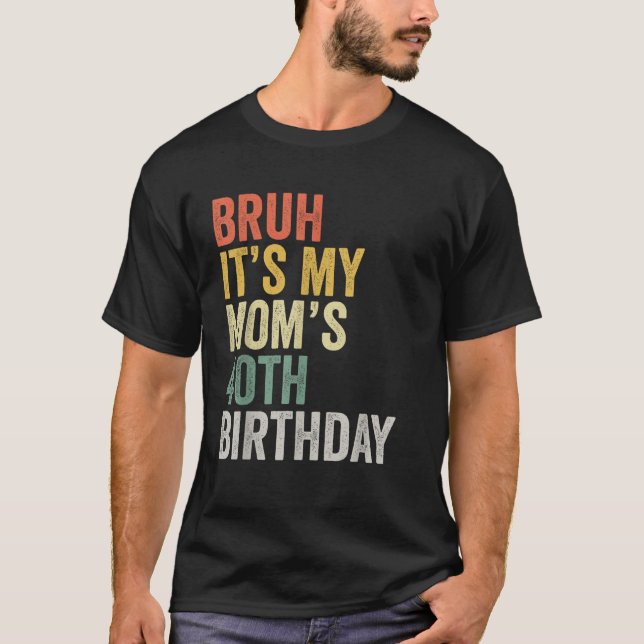 Bruh Det är Mamma:s 40:e födelsedag Mor T Shirt (Framsida)