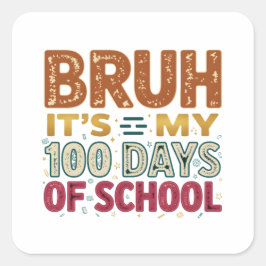 Bruh Det är min 100:e skoldag Fyrkantigt Klistermärke