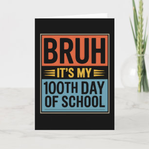 Bruh Det är min 100:e skoldag Roligt Kort