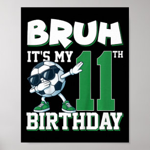Bruh Det är min 11-års födelsedag Pojke Fotboll Fo Poster