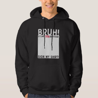 Bruh Det är min 11:e födelsedag, 11 år gammal sign Hoodie