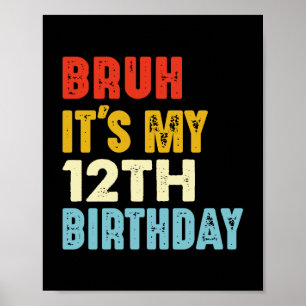 Bruh Det är min 12:e-födelsedag 12 år gammal noj Poster