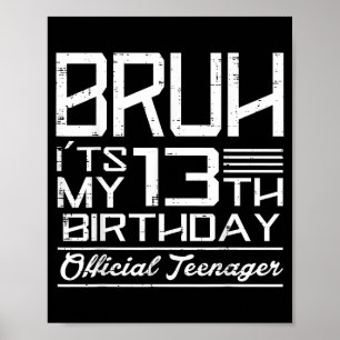 Bruh Det är min 13-årsdag Officiell tonårspojke G Poster