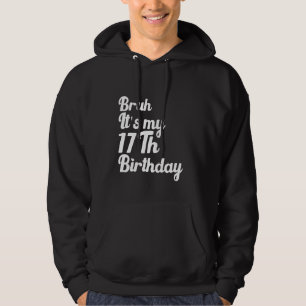 Bruh, det är min 17:e födelsedag. hoodie