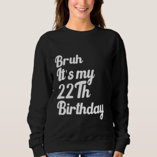 Bruh, det är min 22:e födelsedag. t shirt