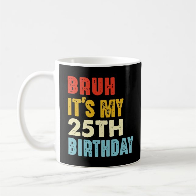 Bruh, det är min 25:e födelsedag 25 år gamla kvinn kaffemugg (Vänster)