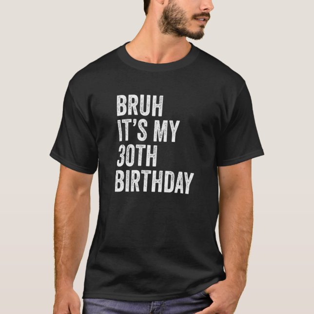 Bruh Det är min 30års födelsedag 30 år gamla trett T Shirt (Framsida)