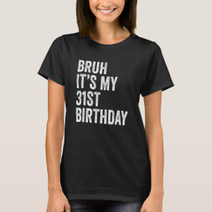 Bruh Det är min 31a födelsedag 31 år gammal B dag T Shirt