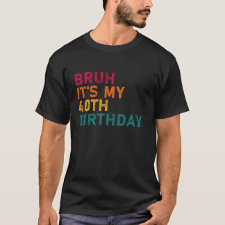 Bruh det är min 40:e fantastiska födelsedag Manar  T Shirt