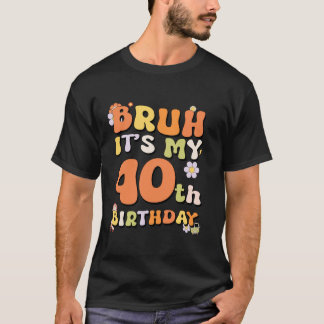 Bruh Det är min 40:e födelsedagsflicka Retro jag ä T Shirt