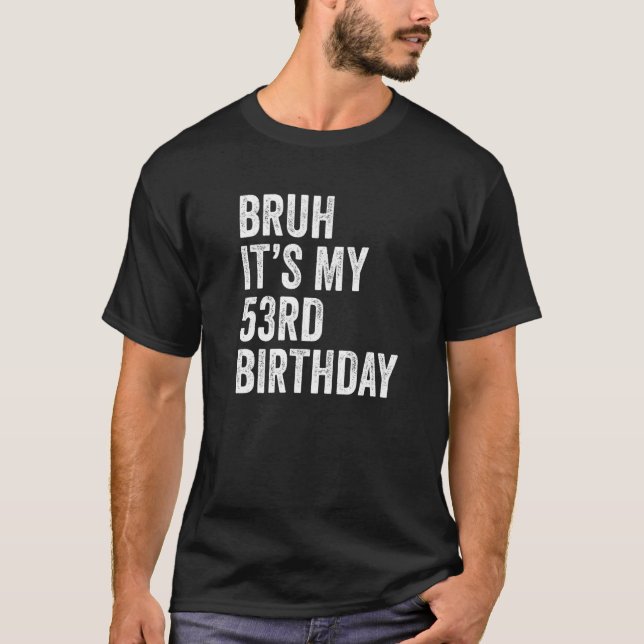 Bruh Det är min 53:e födelsedag 53 år gamla femtio T Shirt (Framsida)