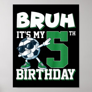 Bruh Det är min 5-års födelsedag pojke fotboll Foo Poster