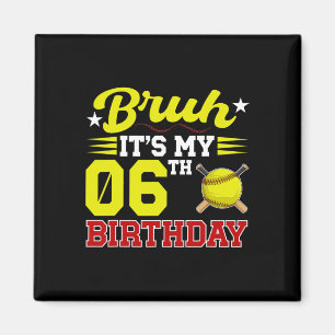 Bruh Det är min 6-årsdag 6-årig Softll-spelare Magnet