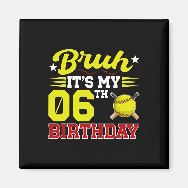 Bruh Det är min 6-årsdag 6-årig Softll-spelare Magnet (Framsidan)