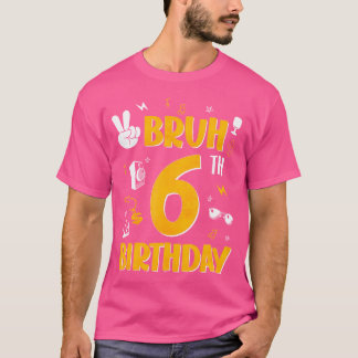 Bruh, det är min 6e-födelsedag 6 år gammal dagstem t shirt