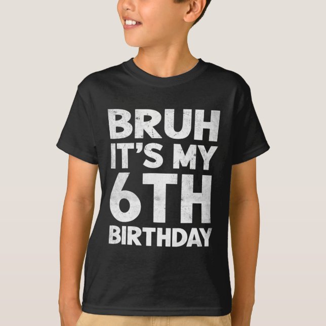 Bruh Det är min 6e-födelsedag 6 år gammal födelsed T Shirt (Framsida)