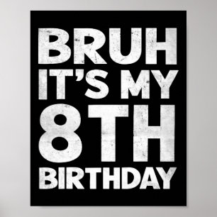 Bruh Det är min 8:e födelsedag 8-årsdag Poster