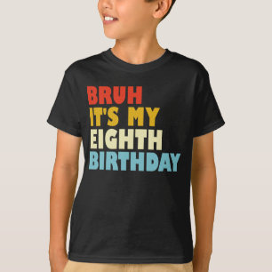 Bruh Det är min åttonde födelsedag, åtta år gammal T Shirt