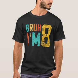 Bruh Det är min åttonde födelsedag I är åtta år ga T Shirt