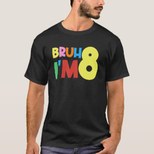 Bruh Det är min åttonde födelsedag. Jag är åtta år T Shirt