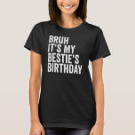 Bruh, det är min Bestie's Birthday Citote Funny Be T Shirt<br><div class="desc">Bruh Det är min Bestie födelsedag,  den där konstiga,  humoristiska och Sarcastic Quote Bestie's Birthday är perfekt för alla människor att visa sin kärlek till sin Bestie's,  Perfekt för alla människor som har bra Besties till bära tillfälle på sin Besties födelsedag.</div>
