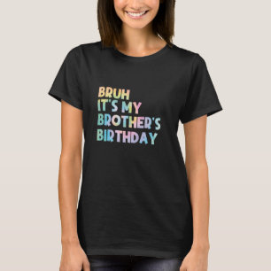 Bruh, det är min broders födelsedag Bday Brother T Shirt