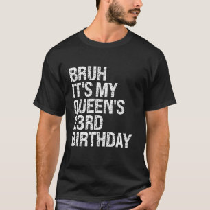 Bruh Det är Min drottning 23:e födelsedagen Bro Kr T Shirt