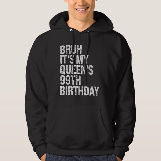 Bruh Det är Min drottnings 99:e födelsedag Bro Kro Hoodie (Framsida)