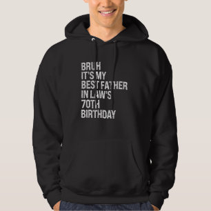 Bruh Det är min Far-in-Law:s 70:e födelsedag Kung Hoodie