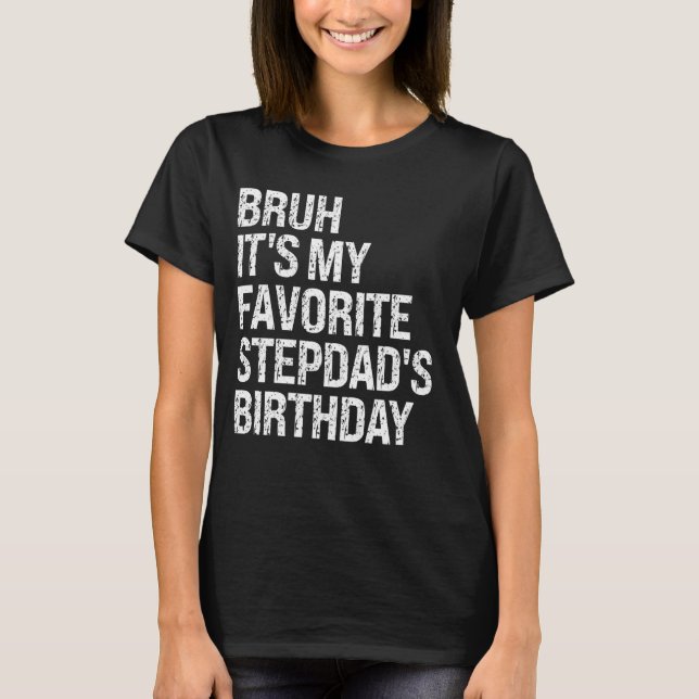 Bruh Det är min favoritstepdads födelsedag Kung OM T Shirt (Framsida)