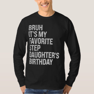 Bruh, det är min favoritstepdotters födelsedagskö t shirt