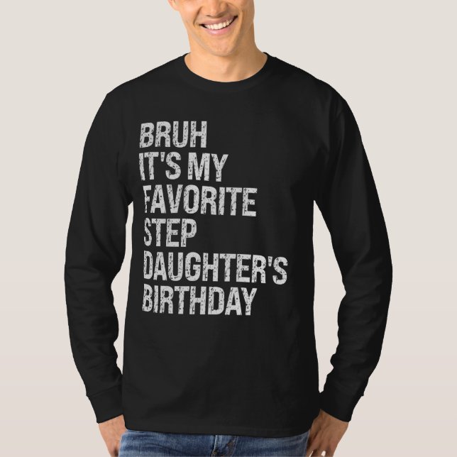 Bruh, det är min favoritstepdotters födelsedagskö t shirt (Framsida)