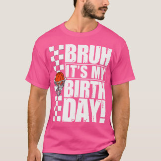 Bruh, det är min födelsedag-Födelsedagsfest Basket T Shirt