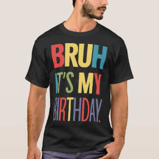 Bruh det är min födelsedag för Tonåringar-pojkar f T Shirt