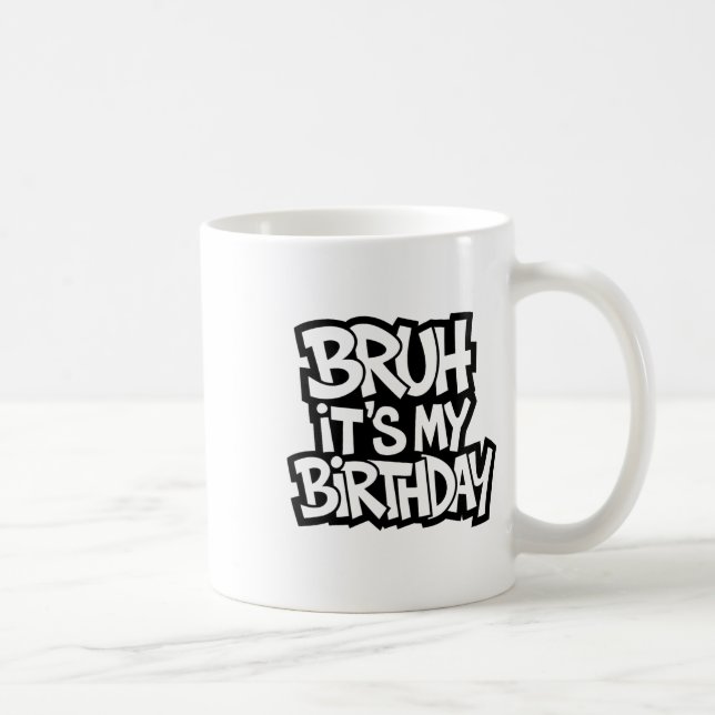 Bruh Det är min födelsedag... -... -..... -....... Kaffemugg (Höger)
