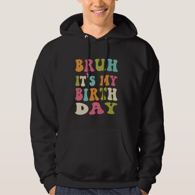 Bruh, det är min födelsedag.. Lustigt humoristiskt Hoodie (Framsida)